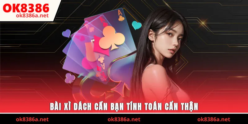 Bài xì dách cần bạn tính toán cẩn thận