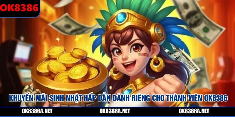 Khuyến mãi sinh nhật hấp dẫn dành riêng cho thành viên OK8386