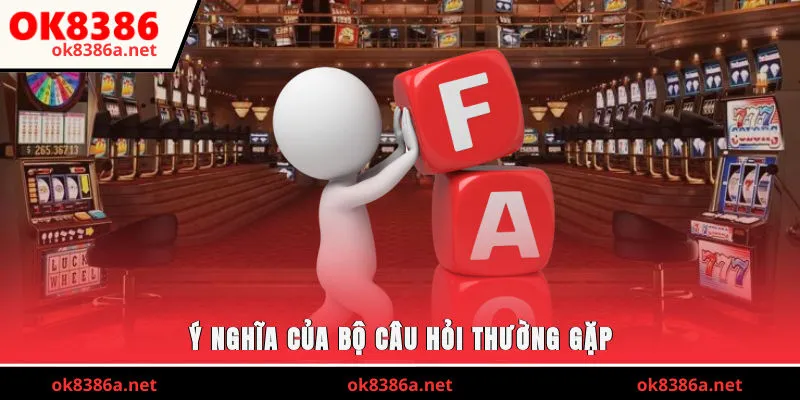 Ý nghĩa của bộ câu hỏi thường gặp tại OK8386